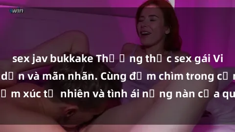 sex jav bukkake Thưởng thức sex gái Việt ngoài trời hấp dẫn và mãn nhãn. Cùng đắm chìm trong cảm xúc tự nhiên và tình ái nồng nàn của quý cô Việt xinh đẹp.