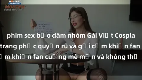 phim sex bạo dâm nhóm Gái Việt Cosplay Sexy: Những bộ trang phục quyến rũ và gợi cảm khiến fan cuồng mê mẩn và không thể rời mắt!