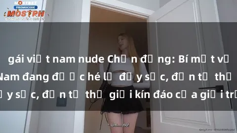 gái việt nam nude Chấn động: Bí mật về sex nữ sinh Việt Nam đang được hé lộ đầy sốc, đến từ thế giới kín đáo của giới trẻ.
