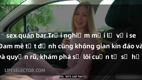 sex quán bar Trải nghiệm mới lạ với sex phòng thay đồ: Đam mê tột đỉnh cùng không gian kín đáo và quyến rũ, khám phá sự lôi cuốn từ sự hấp dẫn của nơi này.