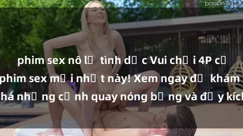 phim sex nô lệ tình dục Vui chơi 4P cực kỳ hấp dẫn trong phim sex mới nhất này! Xem ngay để khám phá những cảnh quay nóng bỏng và đầy kích thích của bộ phim này!