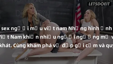 sex người mẫu việt nam Những hình ảnh sex gái sinh viên Việt Nam khiến nhiều người ngưỡng mộ và thèm khát. Cùng khám phá vẻ đẹp gợi cảm và quyến rũ của những cô gái trẻ này.