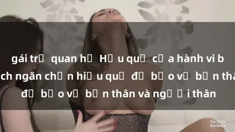 gái trẻ quan hệ Hậu quả của hành vi bạo dâm sex và cách ngăn chặn hiệu quả để bảo vệ bản thân và người thân
