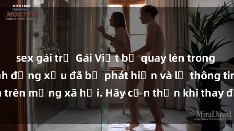 sex gái trẻ Gái Việt bị quay lén trong phòng thay đồ, hành động xấu đã bị phát hiện và lộ thông tin trên mạng xã hội. Hãy cẩn thận khi thay đồ ở nơi công cộng!