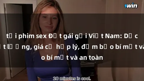 tải phim sex Đặt gái gọi Việt Nam: Dịch vụ chất lượng, giá cả hợp lý, đảm bảo bí mật và an toàn
