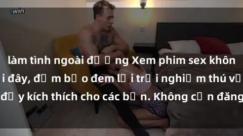 làm tình ngoài đường Xem phim sex không che miễn phí tại đây, đảm bảo đem lại trải nghiệm thú vị và đầy kích thích cho các bạn. Không cần đăng ký, hoàn toàn miễn phí.