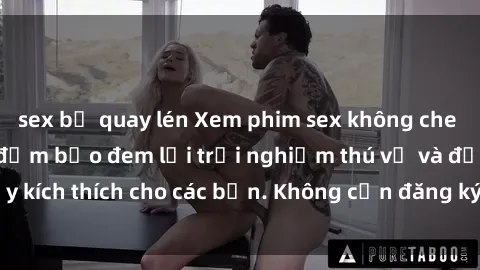 sex bị quay lén Xem phim sex không che miễn phí tại đây, đảm bảo đem lại trải nghiệm thú vị và đầy kích thích cho các bạn. Không cần đăng ký, hoàn toàn miễn phí.