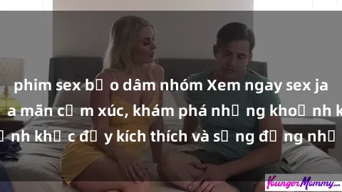 phim sex bạo dâm nhóm Xem ngay sex jav không che để thỏa mãn cảm xúc, khám phá những khoảnh khắc đầy kích thích và sống động nhất chỉ trong click!