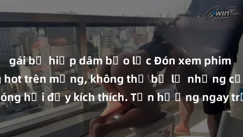 gái bị hiếp dâm bạo lực Đón xem phim sex mới nhất đang hot trên mạng, không thể bỏ lỡ những cảnh nóng hổi đầy kích thích. Tận hưởng ngay trước khi bị xoá chóng mặt!