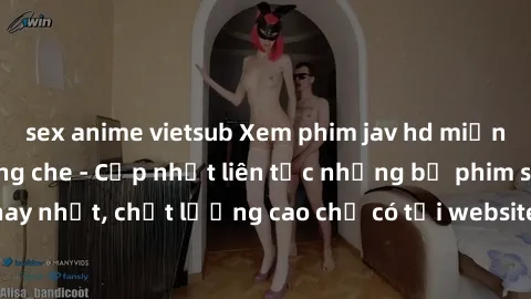 sex anime vietsub Xem phim jav hd miễn phí đỉnh cao không che - Cập nhật liên tục những bộ phim sex hay nhất, chất lượng cao chỉ có tại website chuyên nghiệp hàng đầu.