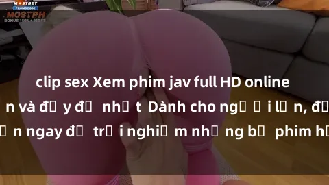 clip sex Xem phim jav full HD online miễn phí - Hấp dẫn và đầy đủ nhất Dành cho người lớn, đến ngay để trải nghiệm những bộ phim hấp dẫn và hấp dẫn.