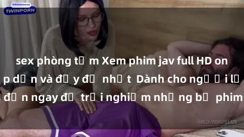 sex phòng tắm Xem phim jav full HD online miễn phí - Hấp dẫn và đầy đủ nhất Dành cho người lớn, đến ngay để trải nghiệm những bộ phim hấp dẫn và hấp dẫn.