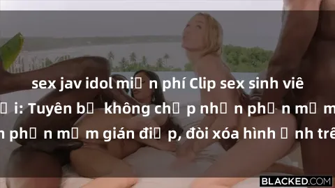 sex jav idol miễn phí Clip sex sinh viên gây sốt mạng xã hội: Tuyên bố không chấp nhận phần mềm gián điệp, đòi xóa hình ảnh trên internet