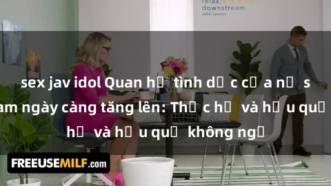 sex jav idol Quan hệ tình dục của nữ sinh Việt Nam ngày càng tăng lên: Thực hư và hậu quả không ngờ