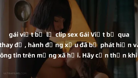 gái việt bị lộ clip sex Gái Việt bị quay lén trong phòng thay đồ, hành động xấu đã bị phát hiện và lộ thông tin trên mạng xã hội. Hãy cẩn thận khi thay đồ ở nơi công cộng!