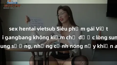 sex hentai vietsub Siêu phẩm gái Việt tham gia trong buổi gangbang không kiềm chế được lòng sung sướng, những cảnh nóng nảy khiến ai cũng phải mãn nhãn