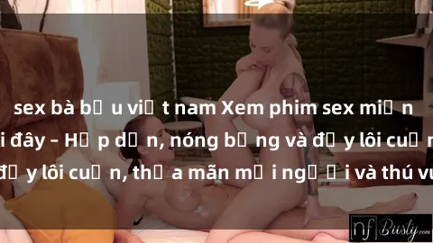 sex bà bầu việt nam Xem phim sex miễn phí online ngay tại đây – Hấp dẫn, nóng bỏng và đầy lôi cuốn, thỏa mãn mọi người và thú vui của bạn!