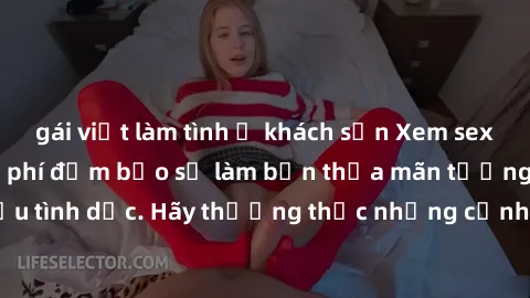 gái việt làm tình ở khách sạn Xem sex không che HD miễn phí đảm bảo sẽ làm bạn thỏa mãn tưởng tượng và nhu cầu tình dục. Hãy thưởng thức những cảnh quay hấp dẫn và mãnh liệt ngay bây giờ!