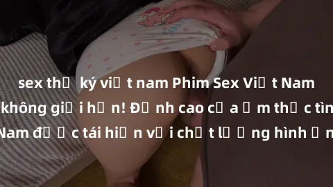 sex thư ký việt nam Phim Sex Việt Nam HD - Xem ngay và không giới hạn! Đỉnh cao của ẩm thực tình dục Việt Nam được tái hiện với chất lượng hình ảnh sắc nét. Hãy thưởng thức ngay!