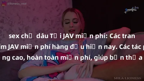 sex chị dâu Tải JAV miễn phí: Các trang web cung cấp phim JAV miễn phí hàng đầu hiện nay. Các tác phẩm chất lượng cao, hoàn toàn miễn phí, giúp bạn thỏa mãn niềm đam mê mà không tốn kém.